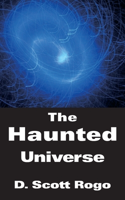 The Haunted Universe - Rogo, D Scott