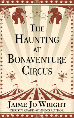 The Haunting of Bonaventure Circus - Wright, Jaime Jo