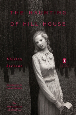 The Haunting of Hill House: (Penguin Classics Deluxe Edition) - Jackson, Shirley, and Miller, Laura (Introduction by)