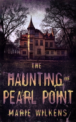 The Haunting of Pearl Point - Wilkens, Marie