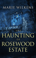 The Haunting of Rosewood Estate