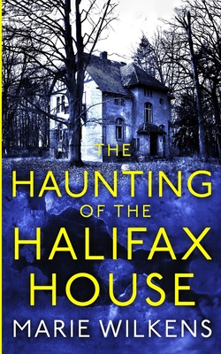 The Haunting of the Halifax House - Wilkens, Marie