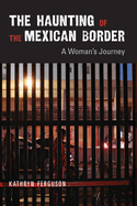 The Haunting of the Mexican Border: A Woman's Journey