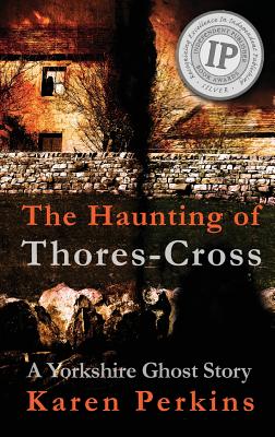 The Haunting of Thores-Cross: A Yorkshire Ghost Story - Perkins, Karen