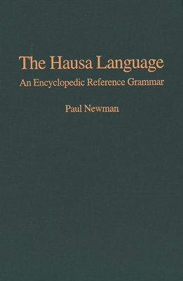 The Hausa Language: An Encyclopedic Reference Grammar - Newman, Paul