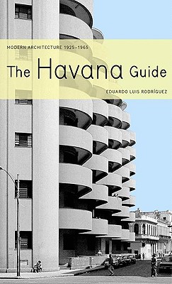 The Havana Guide: Modern Architecture, 1925-1965 - Rodriguez, Eduardo Luis