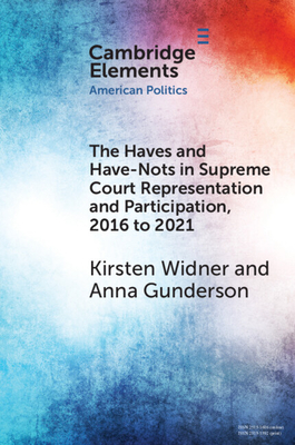 The Haves and Have-Nots in Supreme Court Representation and Participation, 2016 to 2021 - Widner, Kirsten, and Gunderson, Anna