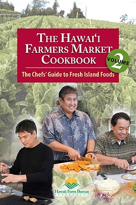 The Hawai'i Farmers Market Cookbook, Volume 2: The Chefs' Guide to Fresh Island Foods - Namkoong, Joan (Editor), and Chong, Adriana Torres (Photographer)