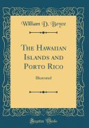 The Hawaiian Islands and Porto Rico: Illustrated (Classic Reprint)