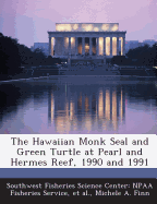 The Hawaiian Monk Seal and Green Turtle at Pearl and Hermes Reef, 1990 and 1991