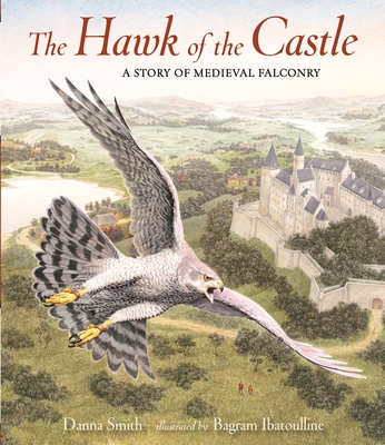 The Hawk of the Castle: A Story of Medieval Falconry - Smith, Danna