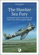 The Hawker Sea Fury: A Detailed Guide to the Fleet Air Arm's Last Piston-engine Fighter