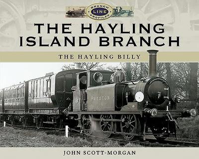 The Hayling Island Branch: The Hayling Billy - Scott-Morgan, John