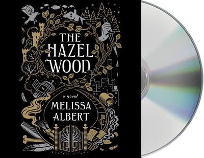 The Hazel Wood - Albert, Melissa, and Soler, Rebecca (Read by)