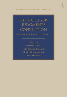 The HCCH 2019 Judgments Convention: Cornerstones, Prospects, Outlook - Weller, Matthias (Editor), and Ribeiro-Bidaoui, Joo (Editor), and Brinkmann, Moritz (Editor)