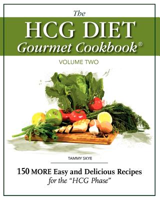 The Hcg Diet Gourmet Cookbook Volume Two - Skye, Tammy