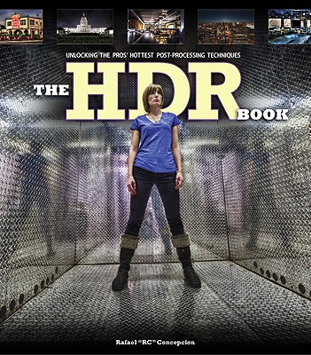The Hdr Book: Unlocking the Pros' Hottest Post-Processing Techniques - Concepcion, Rafael