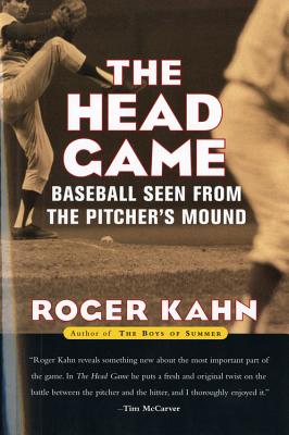 The Head Game: Baseball Seen from the Pitcher's Mound - Kahn, Roger