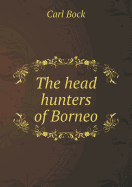 The Head Hunters of Borneo
