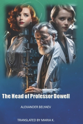 The Head Of Professor Dowell - Manuscript Services, Pubright (Editor), and K, Maria (Translated by), and Belyaev, Alexander
