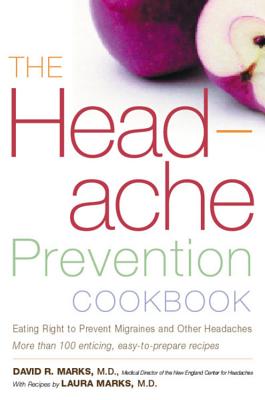 The Headache Prevention Cookbook: Eating Right to Prevent Migraines and Other Headaches - Marks, David R, and Marks, Laura