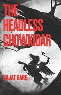 The Headless Chowkidar: A Haunting Tale of Duty, Sacrifice, and the Unseen Guardian