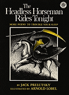 The Headless Horseman Rides Tonight: More Poems to Trouble Your Sleep