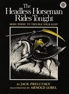 The Headless Horseman Rides Tonight: More Poems to Trouble Your Sleep - Prelutsky, Jack