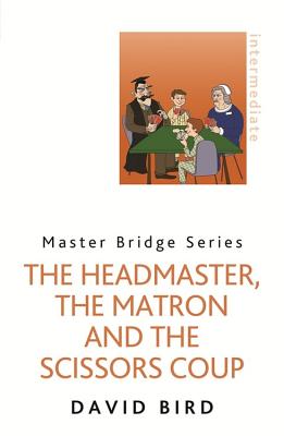 The Headmaster, The Matron and the Scissors Coup - Bird, David