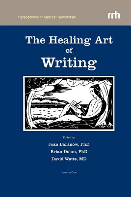 The Healing Art of Writing: Volume One - Baranow, Joan (Editor), and Dolan, Brian (Editor), and Watts, David (Editor)