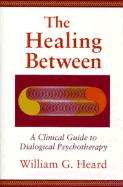The Healing Between: A Clinical Guide to Dialogical Psychotherapy