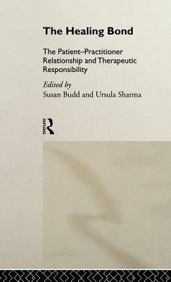 The Healing Bond: The Patient-Practitioner Relationship and Therapeutic Responsibility - Budd, Susan (Editor), and Sharma, Ursula (Editor)