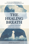 The Healing Breath: A Journey Beyond Loss and Trauma