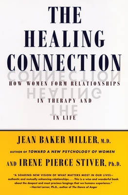 The Healing Connection: How Women Form Relationships in Therapy and in Life - Miller, Jean Baker
