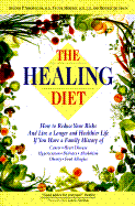 The Healing Diet: How to Reduce Your Risk and Live a Longer and Healthier Life If You Have A...