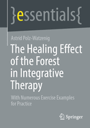 The Healing Effect of the Forest in Integrative Therapy: With Numerous Exercise Examples for Practice