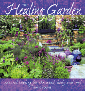 The Healing Garden: Natural Healing for the Mind, Body and Soul
