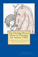 The Healing Horses: Horse as Therapist for Autistic Child: A Guide for Parents and Therapists - Shore Edd, Stephen M (Foreword by), and Labrecque Phd, Karolina Przewloka