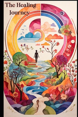 The Healing Journey: A Holistic Approach To Health At Every Stage Of Life - Stevens, Rachel, and Wahlstrm Smith, Alexandre-Luc