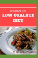 The Healing Low Oxalate Diet: Smoothies, Dessert and Breakfast Recipes designed for Low Oxalate diet