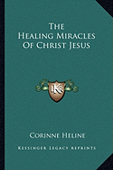 The Healing Miracles Of Christ Jesus