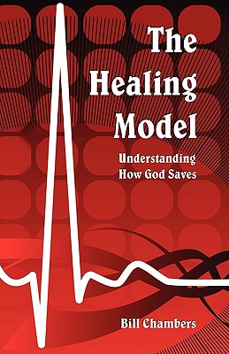 The Healing Model: Understanding How God Saves - Chambers, Bill