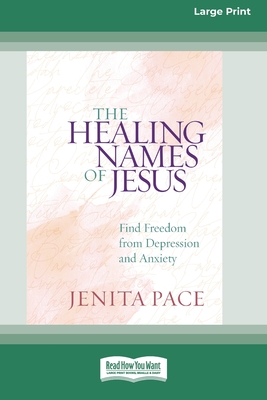 The Healing Names of Jesus: Find Freedom from Depression and Anxiety [Standard Large Print] - Pace, Jenita