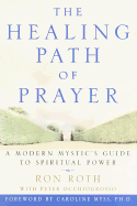 The Healing Path of Prayer: A Modern Mystic's Guide to Spiritual Power - Roth, Ron, Ph.D., and Occhuogrosso, Peter, and Occhiofrosso, Peter