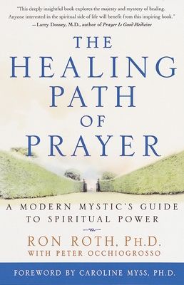The Healing Path of Prayer: A Modern Mystic's Guide to Spiritual Power - Roth, Ron, and Occhiogrosso, Peter, and Myss, Caroline (Foreword by)
