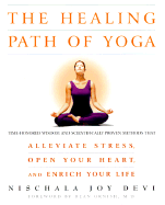 The Healing Path of Yoga: Time-Honored Wisdom and Scientifically Proven Methods That Alleviate Stress, Open Your Heart, and Enrich Your Life