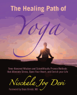 The Healing Path of Yoga: Time-Honored Wisdom and Scientifically Proven Methods that Alleviate Stress, Open Your Heart, and Enrich your Life