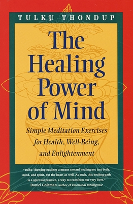 The Healing Power of Mind: Simple Meditation Exercises for Health, Well-Being, and Enlightenment - Thondup, Tulku