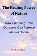 The Healing Power of Nature: How Spending Time Outdoors Can Improve Mental Health