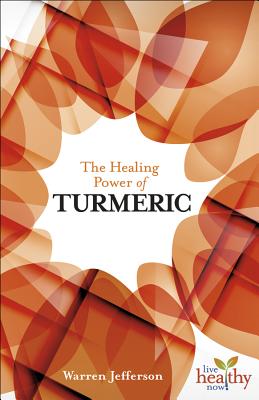 The Healing Power of Turmeric - Jefferson, Warren